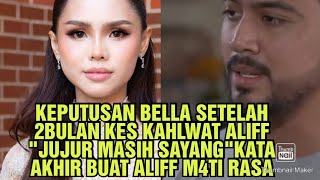 KEPUTUSAN BELLA SETELAH 2BULAN KES KAHLWAT ALIFF 'JUJUR MASIH SAYANG' KATA AKHIR BUAT ALIFF TERKEDU