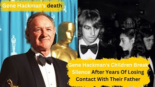 Famous Gene Hackman's Children Break Silence After Years Of Losing Contact With Their Father! Wealth
