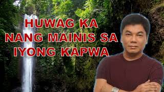 HUWAG KANG MAIINIS SA IYONG KAPWA- Ed Lapiz Latest Sermon Tagalog