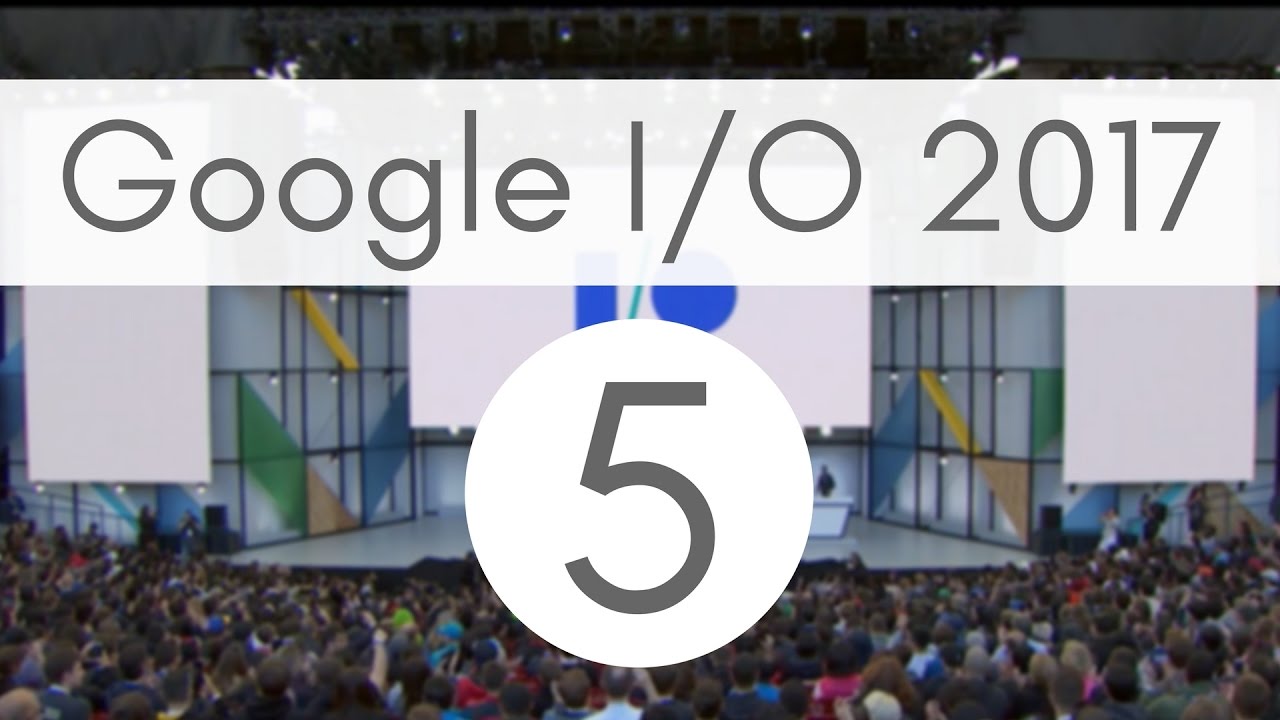 Google I/O '17 recap Top 5 announcements YouTube