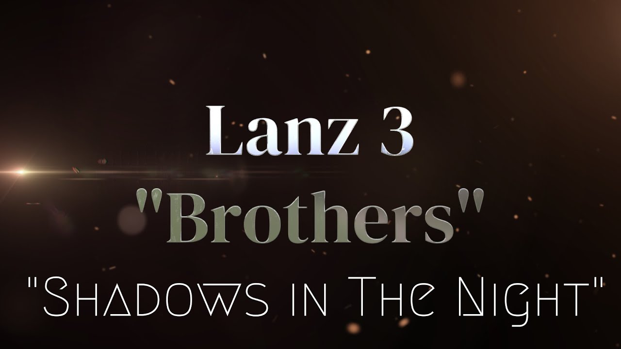 Lanz 3 "Brothers" "Shadows in The Nights" Theme YouTube