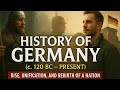 Entire History of Germany (c. 120 BC – Present) | Rise, Unification, and Rebirth of a Nation