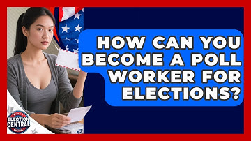 How Can You Become A Poll Worker For Elections? - Election Central Channel