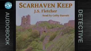 Detective | Scarhaven Keep | J.S. Fletcher | Read by Cate Barratt