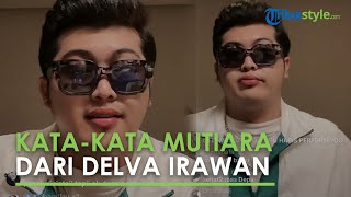 Delva Irawan Unjuk Kebolehan dalam Berkata-kata, Delva beri Kata-Kata Mutiara Tentang Cinta