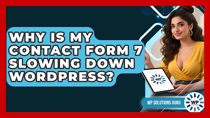 Why Is My Contact Form 7 Slowing Down WordPress? - WP Solutions Guru