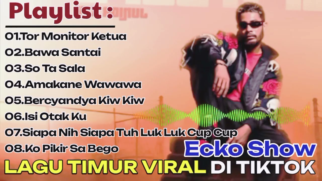 LAGU TIMUR VIRAL DI TIKTOK JUGA MEDSOS | ECKO SHOW - TOR MONITOR KETUA , BAWA SANTAI 