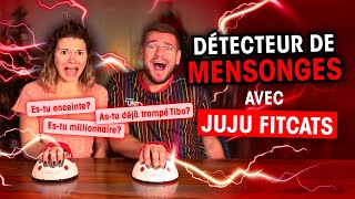 DÉTECTEUR DE MENSONGES AVEC JUJU FITCATS