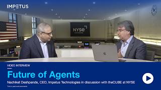 Nachiket Deshpande, Impetus Technologies   theCUBE + NYSE Wired  Future of Agents