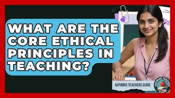 What Are The Core Ethical Principles In Teaching? - Aspiring Teacher Guide