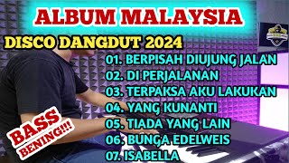 FULL ALBUM MALAYSIA - DISCO DANGDUT 2024 BASS BENINGGG!!!!!