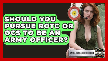 Should You Pursue ROTC Or OCS To Be An Army Officer? - Battle Tested Brotherhood