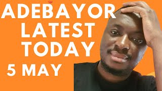 ADEBAYOR TODAY-5th MAY 2026