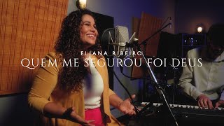 Quem Me Segurou foi Deus | Eliana Ribeiro