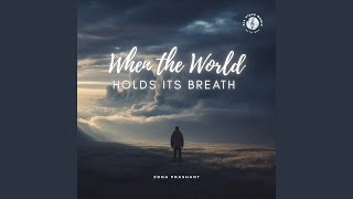 When the World Holds Its Breath