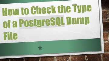 How to Check the Type of a PostgreSQL Dump File