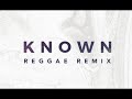 Known by Tauren Wells (Reggae Remix)
