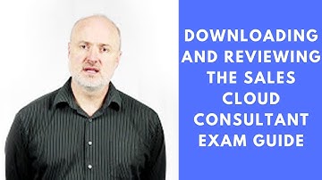 Downloading and Reviewing the Sales Cloud Consultant Exam Guide