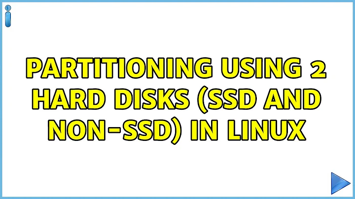 Unix & Linux: partitioning using 2 hard disks (SSD and non-SSD) in linux (3 Solutions!!)