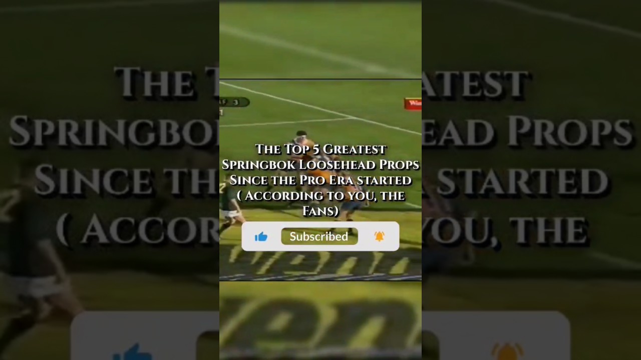The Top 5 Springbok Loosehead Props of the Pro Era (Fans’ Choice)!