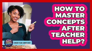 How To Master Concepts After Teacher Help?