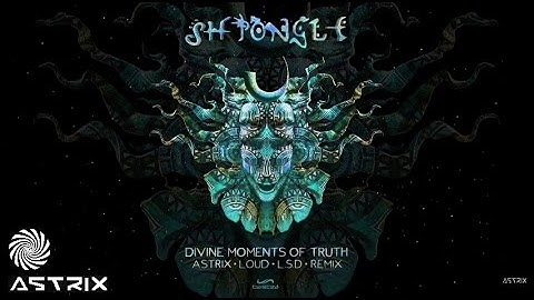 Shpongle - Divine Moments Of Truth (Astrix, Loud & L.S.D Remix)