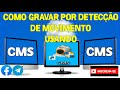 COMO GRAVAR POR DETECÇÃO DE MOVIMENTO USANDO CMS