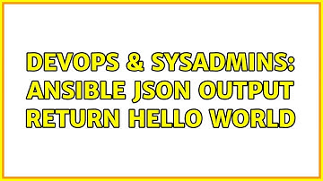 DevOps & SysAdmins: Ansible json output return hello world (2 Solutions!!)