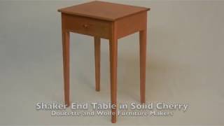 Shaker End Table hand made in solid cherry by Doucette and Wolfe Furniture Makers Shaker Night Stand This Shaker end table or Night stand is made of solid cherry. This end table is made with traditional dovetail and mortise and tenon