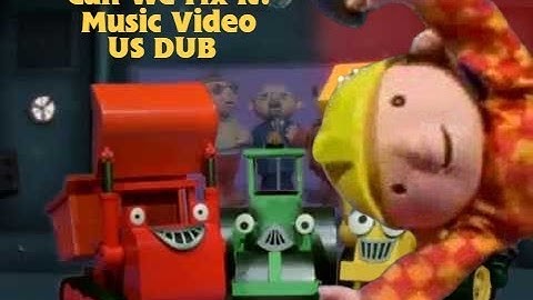 Bob The Builder: Can We Fix It? US Dub Music Video