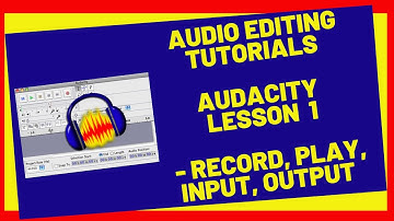 Audio Editing Tutorials-[ Audacity Lesson 1 -  Record, Play, Input, Output ]