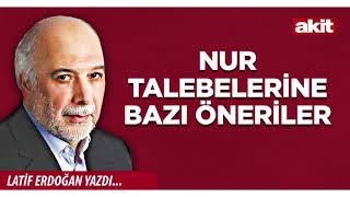 Yeni Akit - Latif Erdoğan: Nur talebelerine bazı öneriler