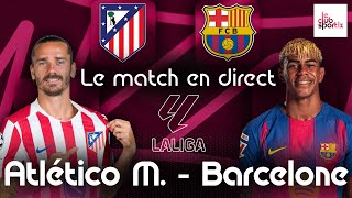 ATLÉTICO DE MADRID - FC BARCELONE : Le Match en Direct ! (Football - LaLiga) - COMMENTÉ