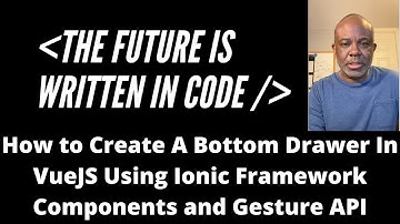 How to Create A Bottom Drawer In VueJS Using Ionic Framework Components and Gesture API