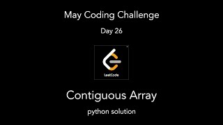 Contiguous Array | Leetcode | May Coding Challenge | Day 26
