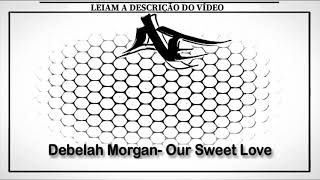 Watch Debelah Morgan Our Sweet Love video