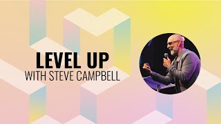 LEVEL UP with STEVE CAMPBELL