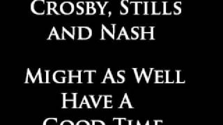 Crosby, Stills & Nash - Might As Well Have A Good Time chords