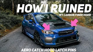 RUINED A $1000 CARBON FIBER HOOD | AEROCATCH HOOD PINS | 20152019 SUBARU WRX STI