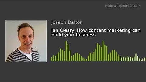 Ian Cleary. How content marketing can build your business