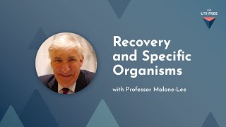 Recovery & Specific Organisms: Professor Malone-Lee on Chronic UTI, Part 3