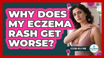 Why Does My Eczema Rash Get Worse? - Eczema Help Hub
