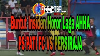 Insiden Horor di Laga AHHA PS Pati FC Vs Persiraja