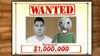 Me And Baldi Are WANTED For $1,000,000!