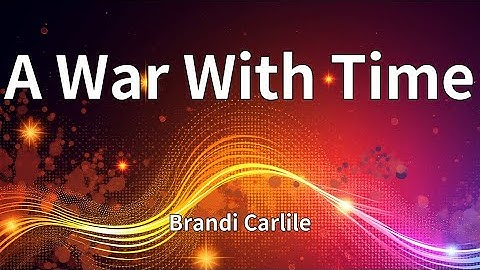 Thumbnail of Brandi Carlile - A War With Time (Lyrics)
