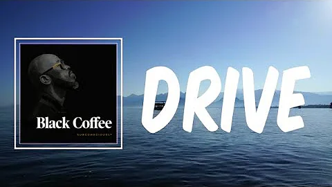 Drive (Lyrics) - Black Coffee