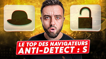 Navigateurs Anti-Detection : Le guide complet ! (c