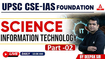 Information technology Science& Tech.  || UPSC CSE- Foundation || By Deepak  Sir