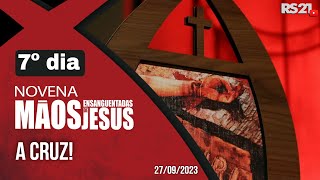 Novena das Mãos Ensanguentadas de Jesus - 7º A Cruz - RedeSeculo21