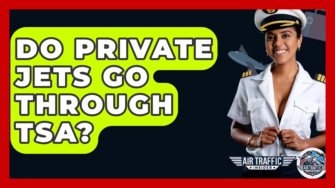 Do Private Jets Go Through TSA? - Air Traffic Insider